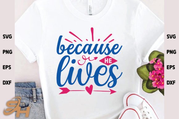 Because He Lives: Graphics for T-Shirt Designs