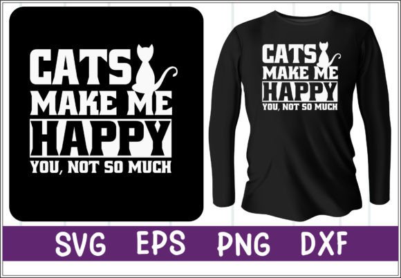 Cats Make Me Happy You Not so Much