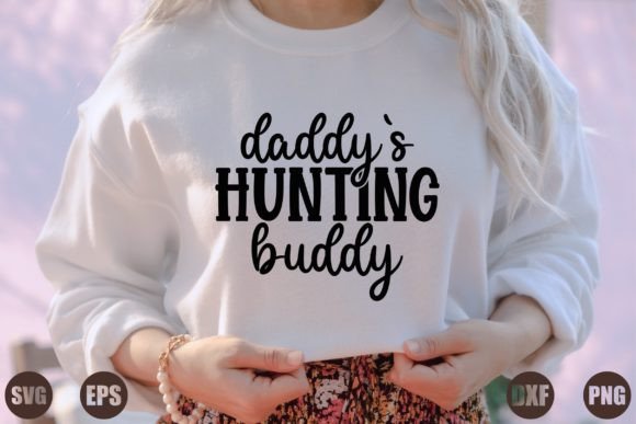 Daddy's Hunting Buddy Graphics for T-Shirt Designs