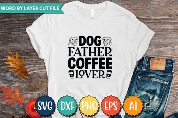 Dog Father Coffee Lover Graphics for T-Shirt Designs