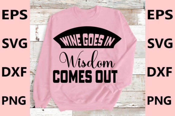 Funny T-shirt Design: Wine Goes In, Wisdom Comes Out