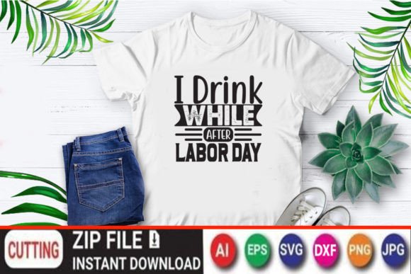 I Drink While After Labor Day Graphics & T-Shirt Designs