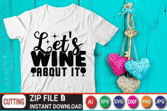 Let s Wine About It: Graphics & T-Shirt Designs for Branding