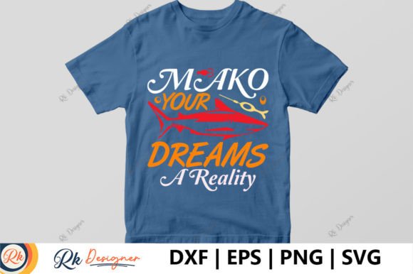 Mako Your Dreams a Reality Graphics & T-Shirt Designs