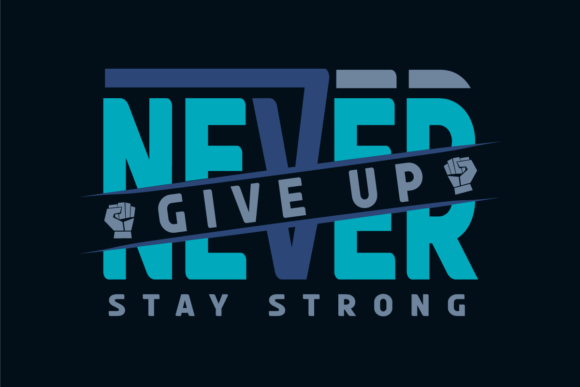 NEVER GIVE UP STAY STRONG Graphics & T-Shirt Designs