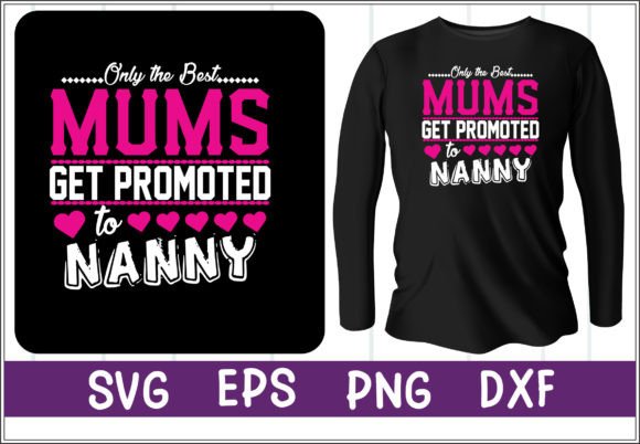 Only the Best Mums Get Promoted to Nanny Graphics & T-Shirt Designs