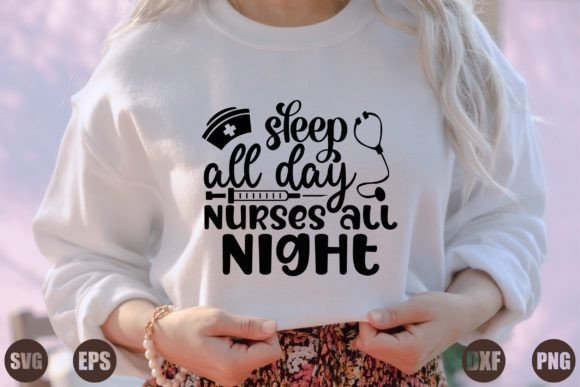 Sleep All Day Nurses All Night Graphics for T-Shirt Designs